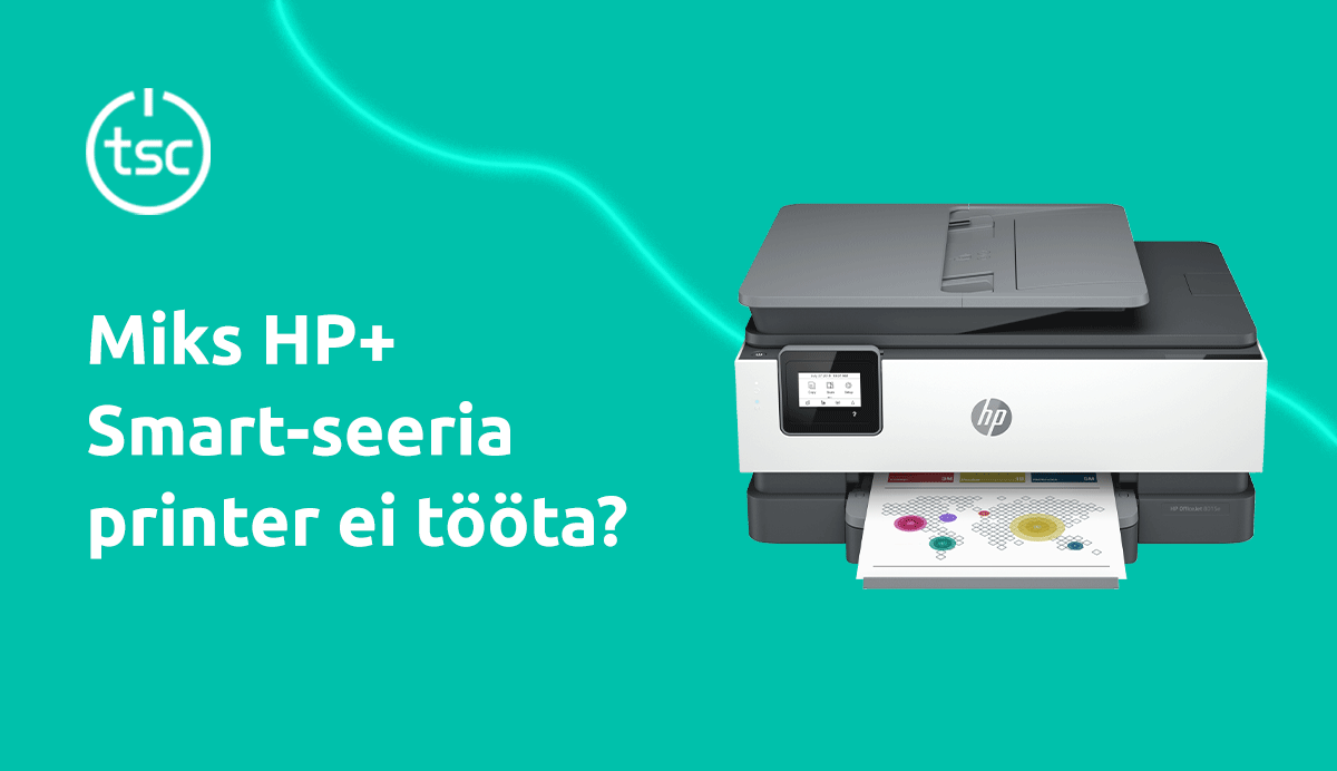 Miks HP+ Smart-seeria printer ei tööta?